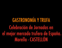 JORNADAS TRUFA. Celebración gastronómica con la trufa como eje. Morella CASTELLÓN