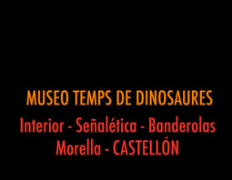 MUSEO TEMPS DE DINOSAURES.Interior Museo. Señalética. Etiquetaje. Lonas. Decoración Vitrinas. Morella. CASTELLÓN