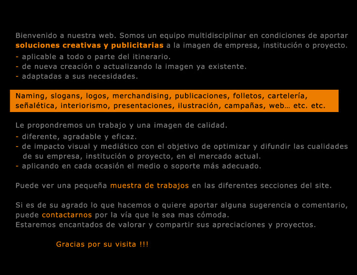 Imagen Corporativa: naming, slogan, logos, merchandising, publicaciones, folletos, cartelería, señalética, interiorismo, presentaciones, ilustración, campañas, web, etc, etc.